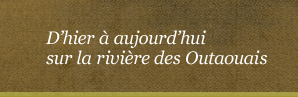 D'hier &agrave; aujourd'hui sur la rivi&egrave;re des Outaouais
